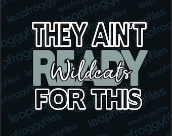 Wildcats Team SVG They Ain&#39;t Ready For This/ Go Wildcats/Wildcats Pride/Game Day Wildcats/High School Middle School Elemen
