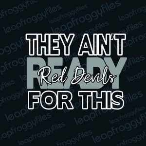 May include: A black and white graphic design with the text "They Ain't Ready Red Devils For This". The text is in a bold, white outline with a gray fill.