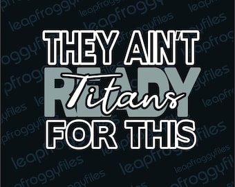 Titans Team SVG They Ain&#39;t Ready For This/ Go Titans/Titans Pride/Game Day Titans/High School Middle School Elementa Mascot/Team Titans