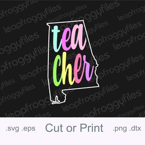 May include: A white outline of the state of Alabama with the words "tea cher" written in colorful letters inside. The letters are in a rainbow color scheme, with the "tea" in pink, blue, and light green, and the "cher" in yellow, pink, and light purple. The text "Cut or Print" is at the bottom of the image.