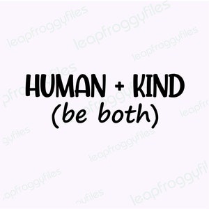 May include: Black and white text graphic that reads "HUMAN + KIND (be both)"