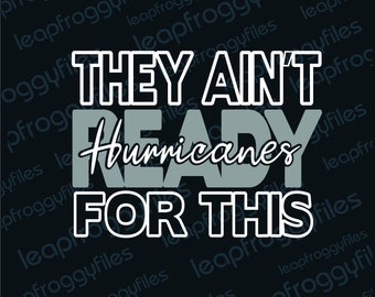 Hurricanes Team SVG They Ain&#39;t Ready For This/ Go Hurricanes/Hurricanes Pride/Game Day Hurricanes/High School Middle School Elementary Masco
