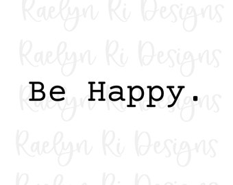 Be happy svg, typewriter font svg, happiness svg, digital download, commercial use