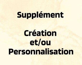 Supplément Création et/ou Personnalisation