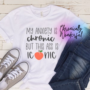 My Anxiety is Chronic But This Ass Is Iconic, Png, Sublimation, Mental Health, Funny, Mental Health png, Anxiety, TikTok