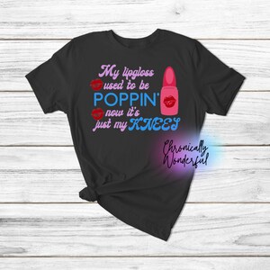 My Lipgloss Used to be Poppin Now It&#39;s Just My Knees PNG Digital Download Sublimation File