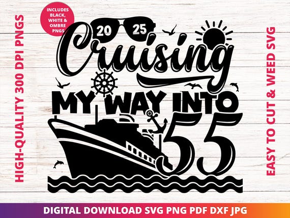 Cruising into 55 Svg, 55th Birthday Cruise Svg, It's My Birthday Cruise Svg, Birthday Cruise Sublimation Design, Birthday Trip Svg, Cricut