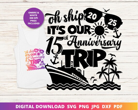 Oh Ship It's Our 15th Anniversary Trip, 15th Wedding Anniversary Cruise Svg, Happy Anniversary Svg, Funny Cruise Shirt Sublimation, Cricut