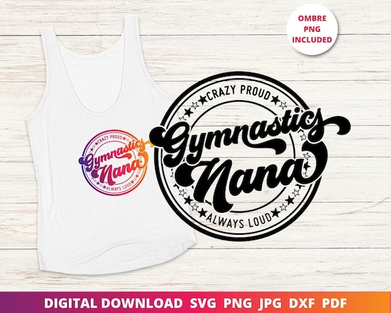 Gymnastics Nana Svg, Crazy Proud Always Loud Svg, Gymnastics Svg, Gymnastics Grandma Shirt, Cricut Svg, Sublimation Png, Silhouette Dxf