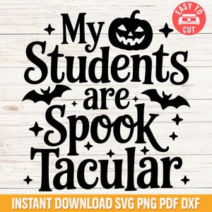 Halloween Teacher Svg, My Students Are Spooktacular Svg, Cute Teacher Halloween Shirt Svg, Fall Teacher Shirt Png, Classroom Halloween Svg