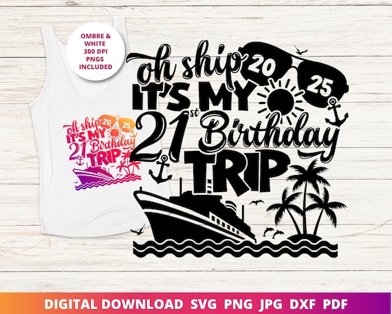 Oh Ship It's My 21st Birthday Trip Svg, 21st Cruise Shirt Png, Birthday Cruise Svg, 21st Birthday Cut File, Instant SVG Download for Cricut