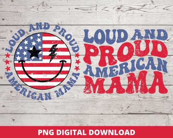 American Mama Png, Fourth Of July Design, Retro Mama Png, Fourth Of July Png, American Png, DTF, Retro Sublimation Png, Loud and Proud Mama