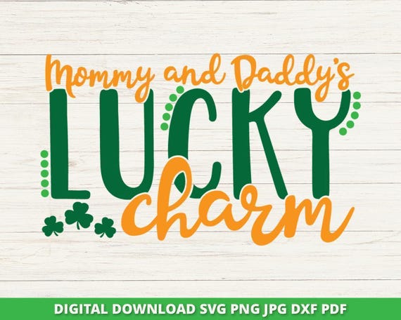 Mommy and Daddy's Lucky Charm SVG, St Patrick's Day, Cricut, Silhouette (Digital Download)