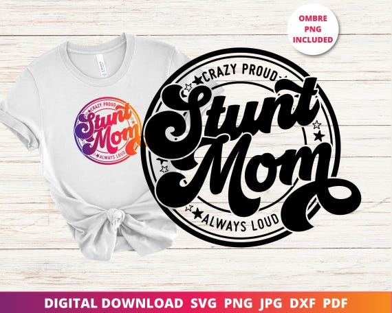 Stunt Mom Svg, Crazy Proud Always Loud, Cheer Mom Svg, Cheerleading Mom, Cheer Comp Shirt, Cheer Competition, Sublimation Png, Cricut Svg