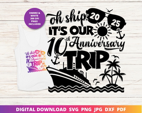 Oh Ship It's Our 10th Anniversary Trip, 10th Wedding Anniversary Cruise Svg, Happy Anniversary Svg, Funny Cruise Shirt, Sublimation, Cricut