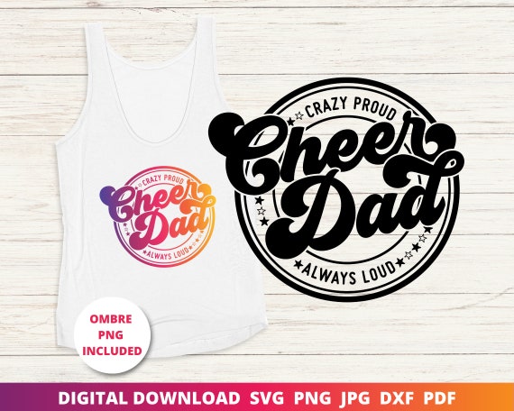 Cheer Dad Svg, Crazy Proud Always Loud Svg, Cheer Svg, Cheer Shirt Svg, Cheer Dad Shirt, Cricut Svg, Sublimation Png, Silhouette Dxf