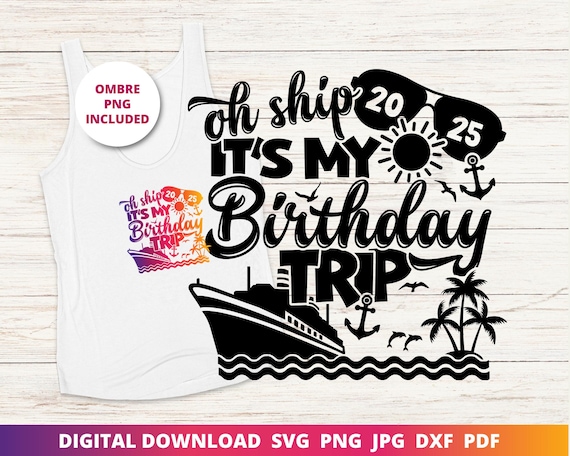 Birthday Cruise 2025 Svg, It's My Birthday Cruise Svg, Birthday Vacation Png, Birthday Cruise Shirt Design, Cruise Svg, Cruising Svg, Cricut