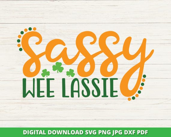 Sassy Wee Lassie Svg, Cute St. Patrick's Day Svg, Girl's St. Patrick's Day Shirt, Cricut, Silhouette, Sublimation Png, Dxf, Pdf, Cut File