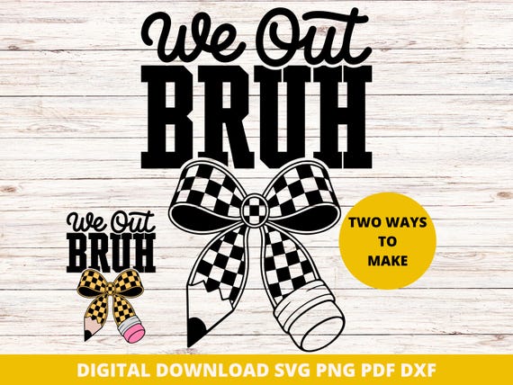 We Out Bruh SVG, Last Day of School Student Autograph Shirt, Teacher Appreciation Gift PNG, Funny Graduation Sublimation, Pencil Bow SVG