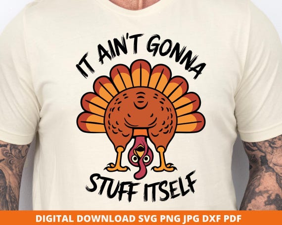 Funny Thanksgiving Turkey SVG, It Ain't Gonna Stuff Itself, Shirt Design (Digital Download)