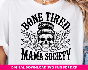 Bone Tired Mama Society Svg Png, Funny Mom Quote, Cricut Silhouette Cut File