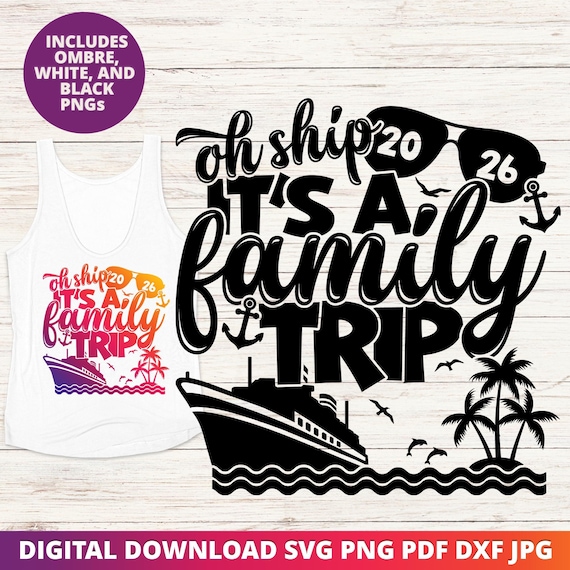 Oh Ship It's a Family Trip 2026 SVG, Matching Vacation Shirt Design, Funny Cruise File