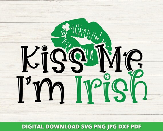 Kiss me I'm Irish Svg, St Patricks Day Svg, Lucky Irish Svg, Funny Irish Svg, St Paddys Day, St Pattys Day, Cricut, Sublimationm, DTF, PNG