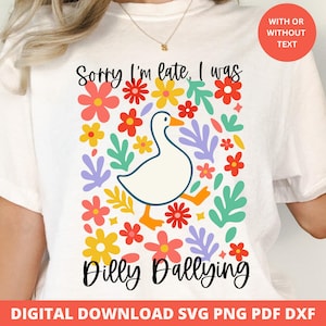 Sorry I&#39;m Late I Was Dilly Dallying Svg, Dilly Dally Goose Svg, Funny Goose Svg, Retro Floral Sublimation Quote, Cute Goose Digital Download