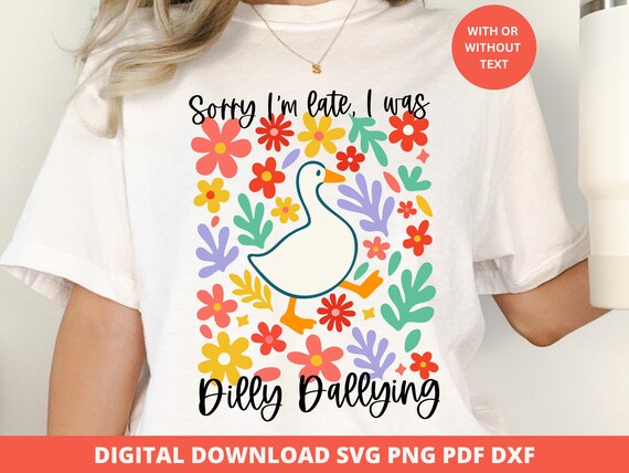 Sorry I'm Late I Was Dilly Dallying Svg, Dilly Dally Goose Svg, Funny Goose Svg, Retro Floral Sublimation Quote, Cute Goose Digital Download