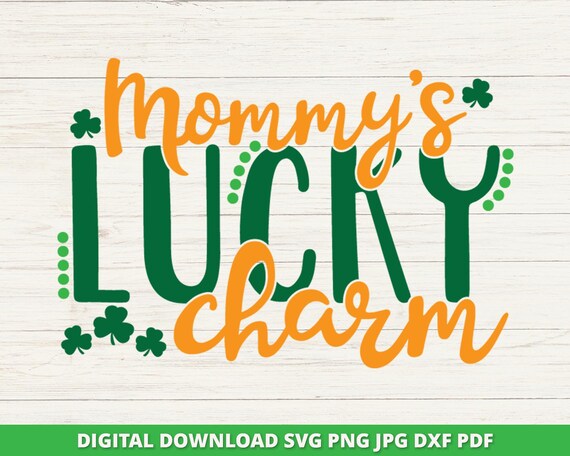 Mommy’s Lucky Charm SVG, St Patricks Day Svg, Lucky Shamrock Svg, Lucky Svg, St Pattys Day Svg, Clover svg, Cricut, Silhouette, Cut File