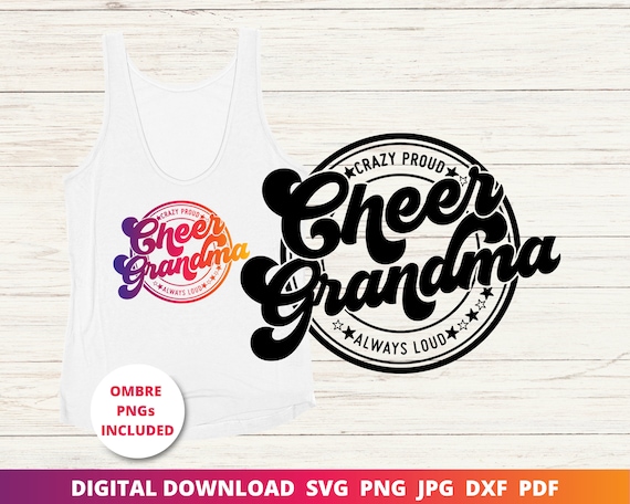 Cheer Grandma Svg, Crazy Proud Always Loud Svg, Cheer Svg, Cheer Shirt Svg, Cheer Grandma Shirt, Cricut Svg, Sublimation Png, Silhouette Dxf