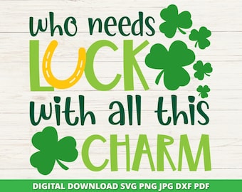 ¿Quién necesita suerte? SVG, archivo de corte para Cricut Silhouette con trébol del Día de San Patricio