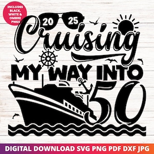 Cruising into 50 Svg, 50th Birthday Cruise Svg, It&#39;s My Birthday Cruise Svg, Birthday Cruise Sublimation Design, Birthday Trip Svg, Cricut