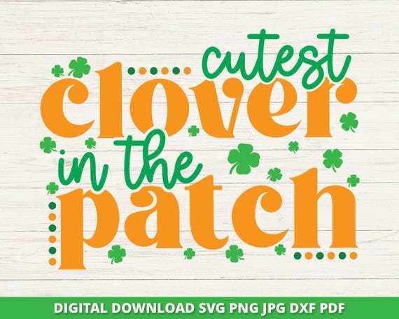 Cutest Clover in the Patch SVG, St. Patrick's Day Shirt (Digital Download)