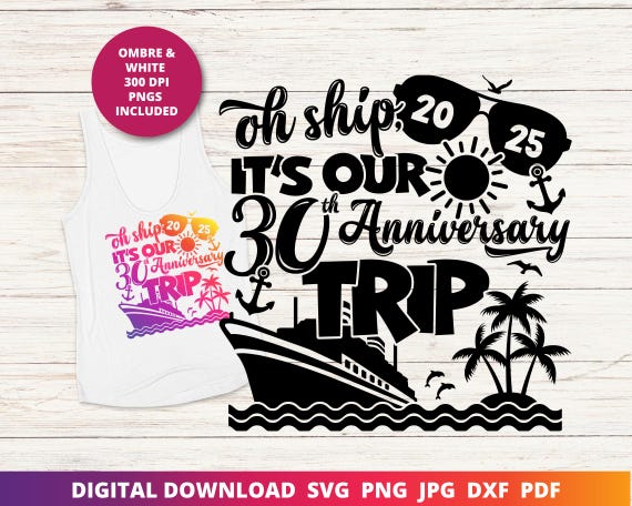 Oh Ship It's Our 30th Anniversary Trip, 30th Wedding Anniversary Cruise Svg, Happy Anniversary Svg, Funny Cruise Shirt Sublimation, Cricut