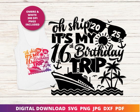 16th Birthday Cruise 2025 Svg, 16th Birthday Sublimation, 16th Birthday Cruise Shirt Sublimation Design, Funny Birthday Cruise Svg