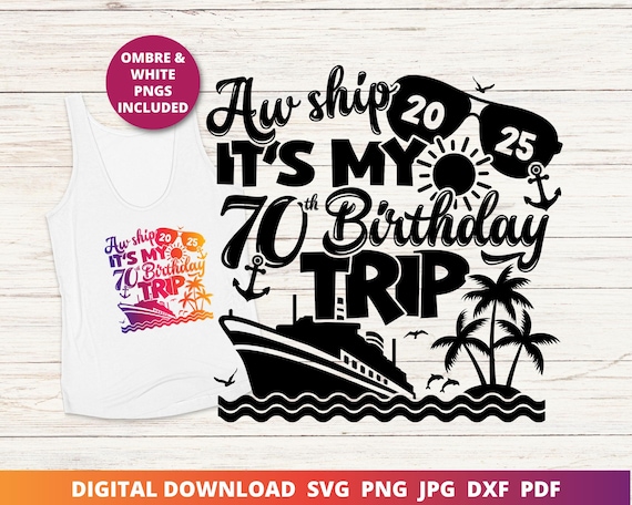 Aw Ship It's My 70th Birthday Trip Svg, 70th Birthday Cruise Shirt Png, Cruise Svg, 70th Birthday Cut File, Instant SVG Download for Cricut