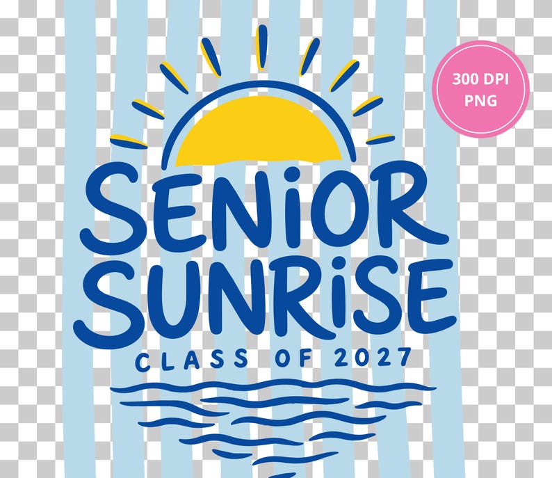 May include: A digital graphic with the words "SENIOR SUNRISE" in blue, with a yellow sun design above. The text "CLASS OF 2027" is below the main text, with a wavy line design. A pink circle with "300 DPI PNG" is in the upper right.