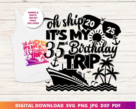 Oh Ship It's My 35th Birthday Trip Svg, 35th Cruise Shirt Png, Birthday Cruise Svg, 35th Birthday Cut File, Instant SVG Download for Cricut