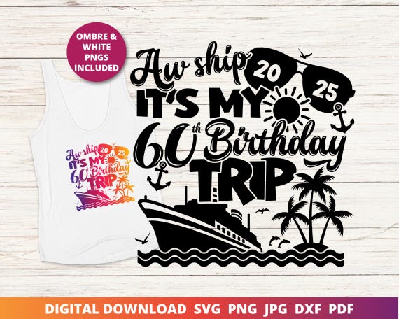 Aw Ship It's My 60th Birthday Trip Svg, 60th Birthday Cruise Shirt Png, Cruise Svg, 60th Birthday Cut File, Instant SVG Download for Cricut