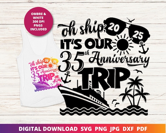 Oh Ship It's Our 35th Anniversary Trip, 35th Wedding Anniversary Cruise Svg, Happy Anniversary Svg, Funny Cruise Shirt, Sublimation, Cricut