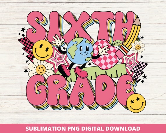 Sixth Grade Back to School PNG, Groovy Retro Teacher Design, Sublimation, DTF, DTG, Classroom Decor, Digital Download, Teacher T-Shirt