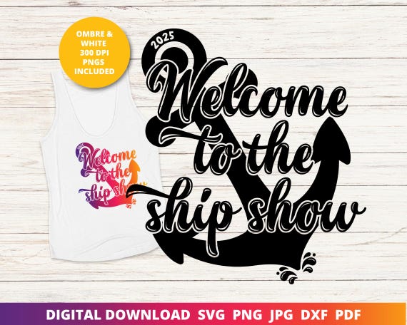 Welcome to the Ship Show Svg, 2025 Cruise Svg, Family Cruise Svg, Couples Cruise Svg, Funny Cruise Shirt, Cricut Svg, Cruise Sublimation Png