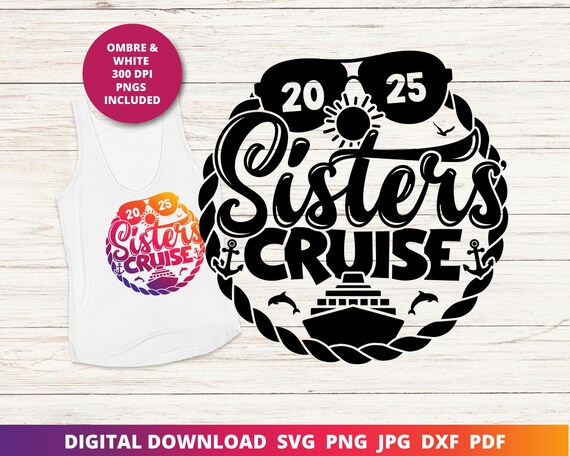Sisters Cruise Svg, Cruise 2025 Svg, Sisters Summer Vacation, Cruise Shirt, Cruise Sublimation, Sisters Matching Shirts, Cricut Cut File