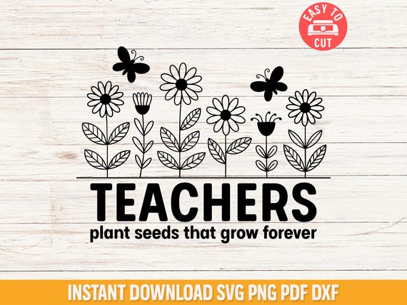 Teachers Plant Seeds SVG, Inspirational Teacher Shirt SVG File, Teacher Appreciation Cut File, Floral Teacher SVG For Cricut, Teacher Svg
