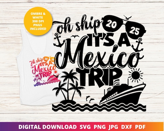 Mexico Cruise 2025 Svg, Mexico Vacation Shirts Svg, Family Cruise Shirt Svg, Oh Ship Svg, Cruise Sublimation Design, Svg Files for Cricut
