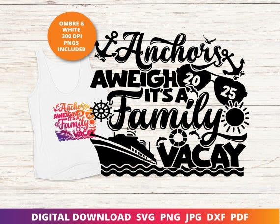 Family Cruise 2025 SVG, Anchors Aweigh Vacation Design (Digital Download)