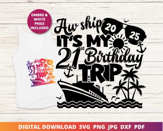 Aw Ship It's My 21st Birthday Trip Svg, 21st Cruise Shirt Png, Birthday Cruise Svg, 21st Birthday Cut File, Instant SVG Download for Cricut