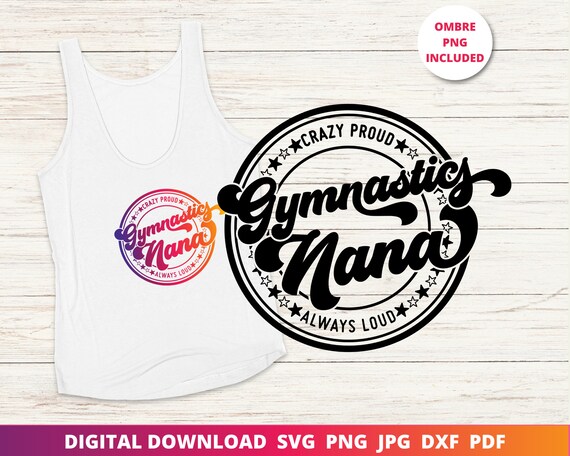 Gymnastics Nana Svg, Crazy Proud Always Loud Svg, Gymnastics Svg, Gymnastics Grandma Shirt, Cricut Svg, Sublimation Png, Silhouette Dxf
