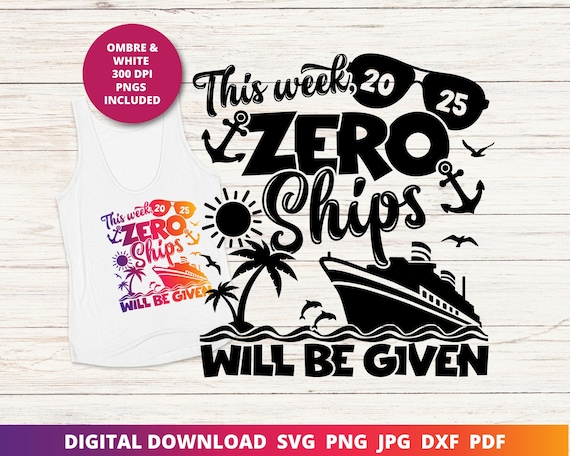 Cruise 2025 Svg, 2025 Family Cruise Svg, This Week We Don't Give a Ship Svg Png, Zero Ships Given Svg, Funny Cruise Shirt Sublimation Design